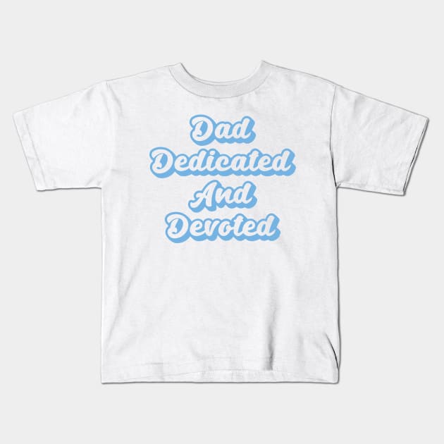 Dad Dedicated And Devoted Kids T-Shirt by Ebhar